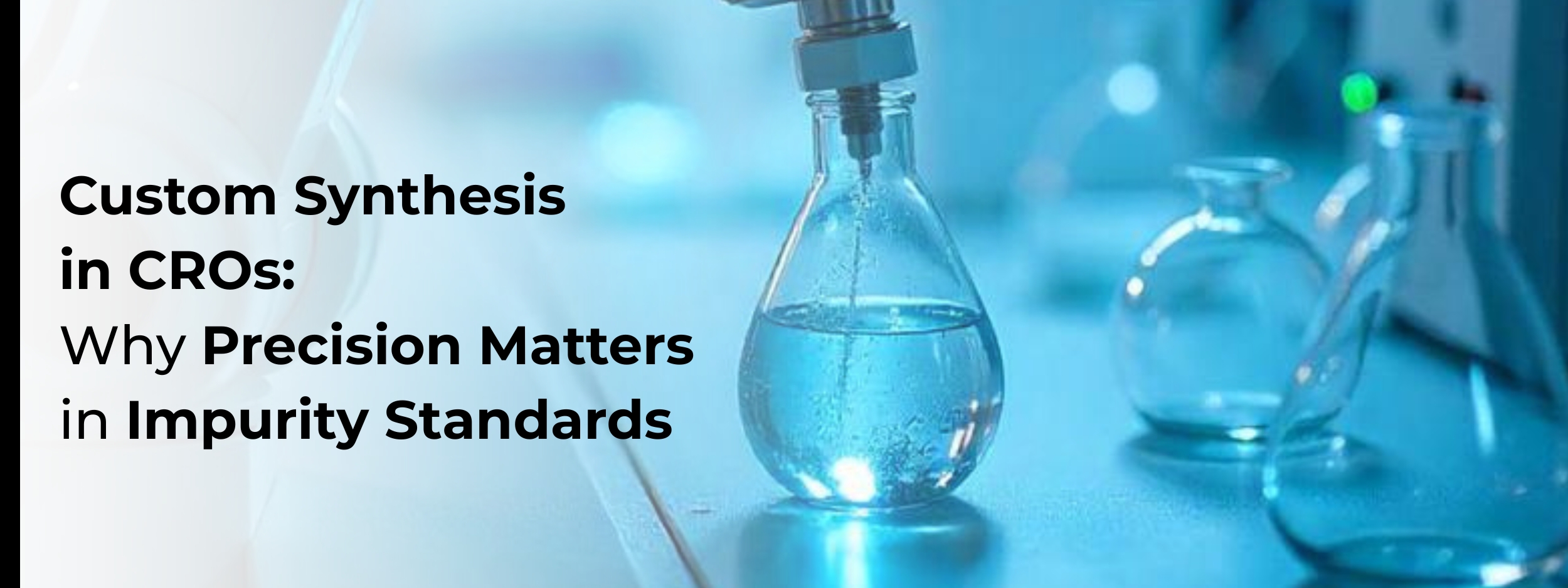 Custom Synthesis in CROs: Why Precision Matters in Impurity Standards